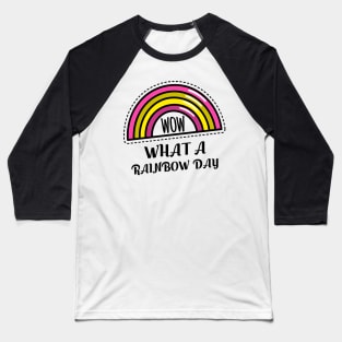 WOW WHAT A RAINBOW DAY Baseball T-Shirt